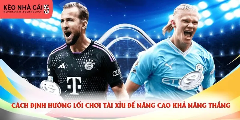 Cách định hướng lối chơi Tài Xỉu để nâng cao khả năng thắng