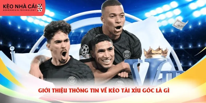 Giới thiệu thông tin về kèo tài xỉu góc là gì