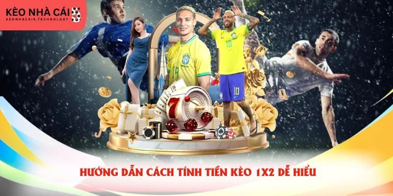 Hướng dẫn cách tính tiền kèo 1X2 dễ hiểu