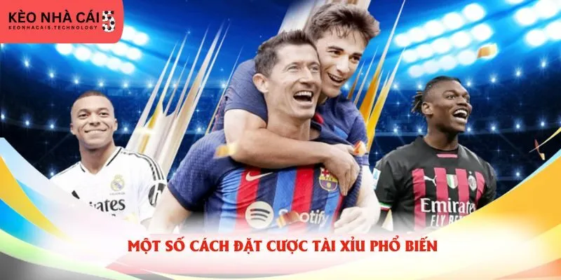 Một số cách đặt cược tài xỉu phổ biến